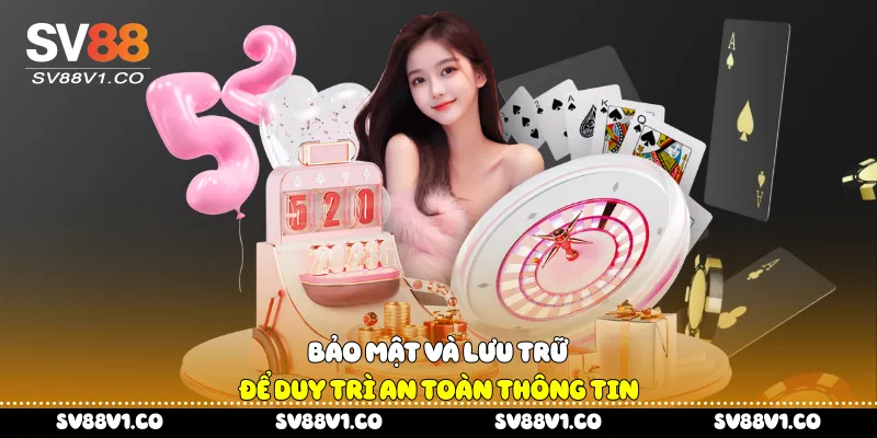 Bảo mật và lưu trữ để duy trì an toàn thông tin