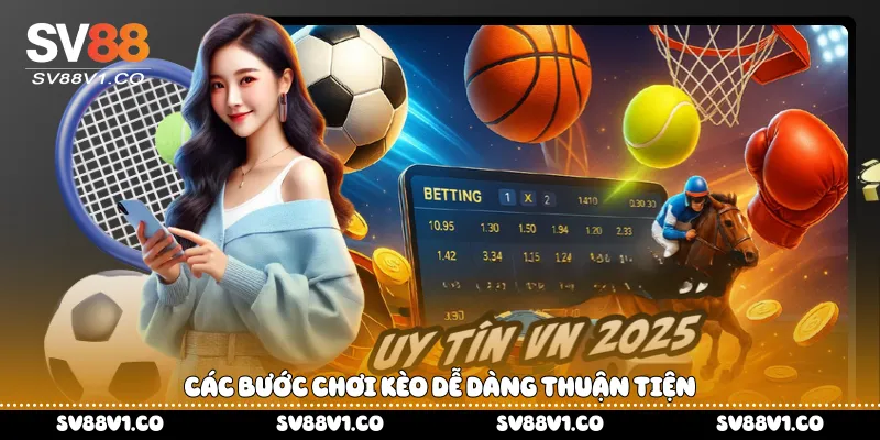 Các bước chơi kèo dễ dàng thuận tiện