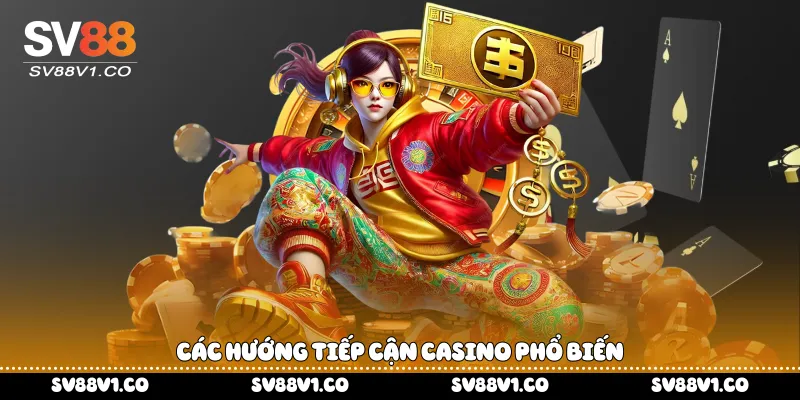 Các hướng tiếp cận casino phổ biến