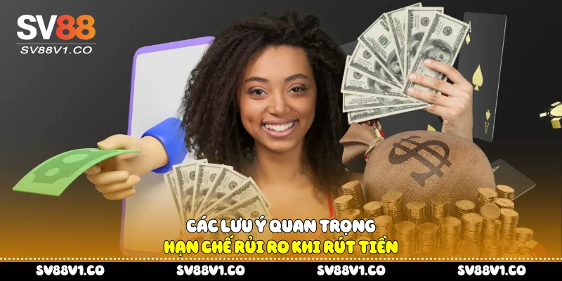 Các lưu ý quan trọng hạn chế rủi ro khi rút tiền
