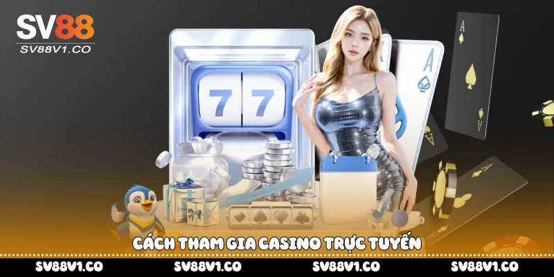 Cách tham gia casino trực tuyến