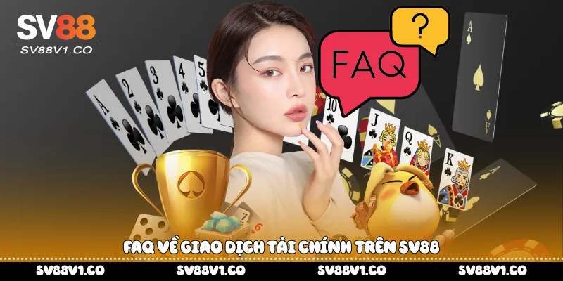 FAQ về giao dịch tài chính trên Sv88