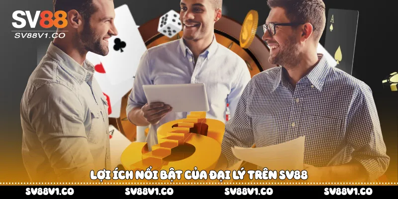 Lợi ích nổi bật của đại lý trên Sv88