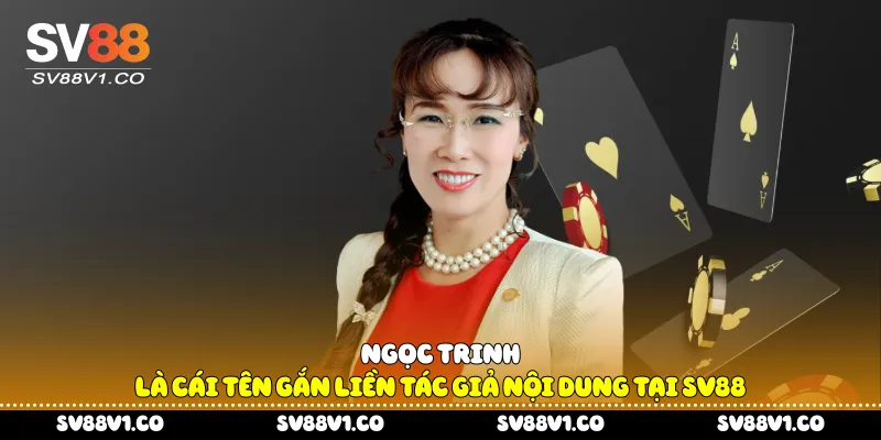 Ngọc Trinh là cái tên gắn liền tác giả nội dung tại Sv88