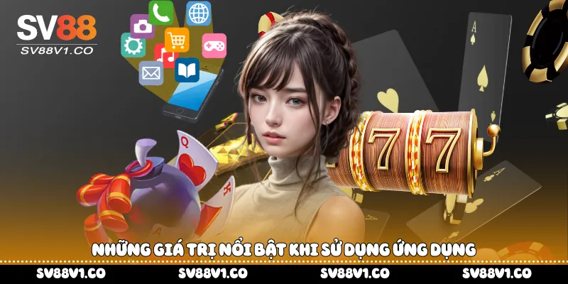 Những giá trị nổi bật khi sử dụng ứng dụng