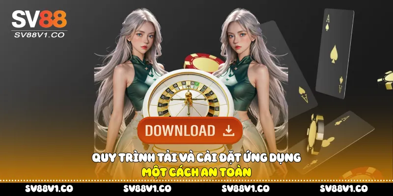Quy trình tải và cài đặt ứng dụng một cách an toàn