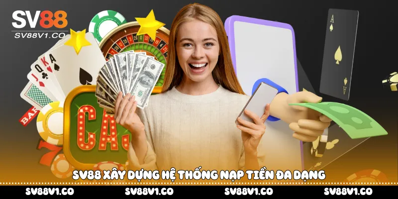 Sv88 xây dựng hệ thống nạp tiền đa dạng