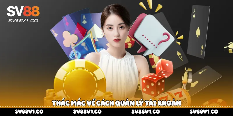 Thắc mắc về cách quản lý tài khoản