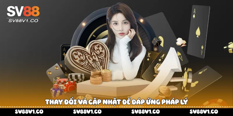 Thay đổi và cập nhật để đáp ứng pháp lý