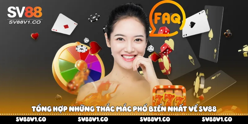 Tổng hợp những thắc mắc phổ biến nhất về Sv88