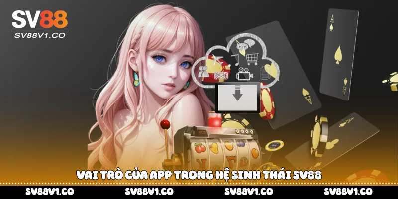 Vai trò của app trong hệ sinh thái Sv88