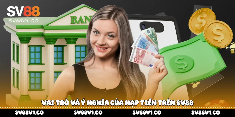 Vai trò và ý nghĩa của nạp tiền trên Sv88