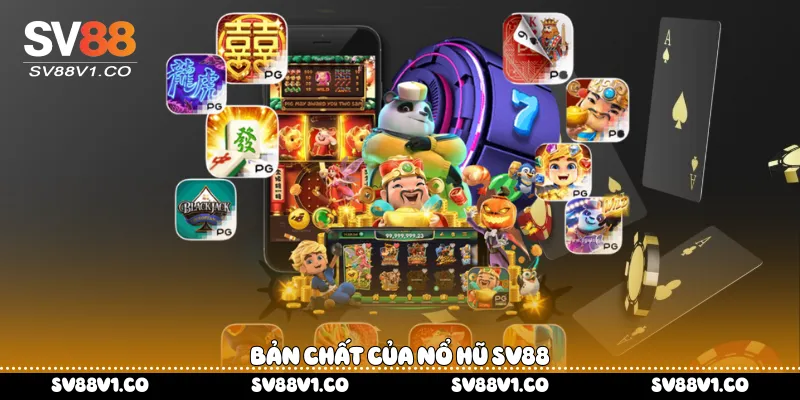 Bản chất của nổ hũ Sv88