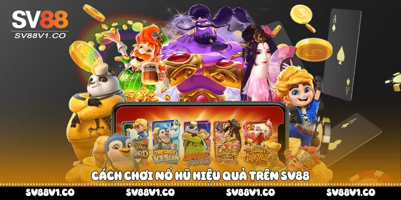 Cách chơi nổ hũ hiệu quả trên Sv88