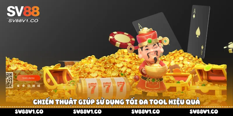Chiến thuật giúp sử dụng tối đa tool hiệu quả