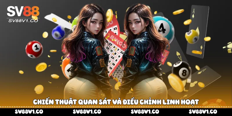 Chiến thuật quan sát và điều chỉnh linh hoạt 
