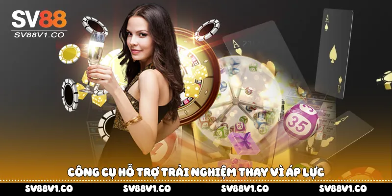 Công cụ hỗ trợ trải nghiệm thay vì áp lực
