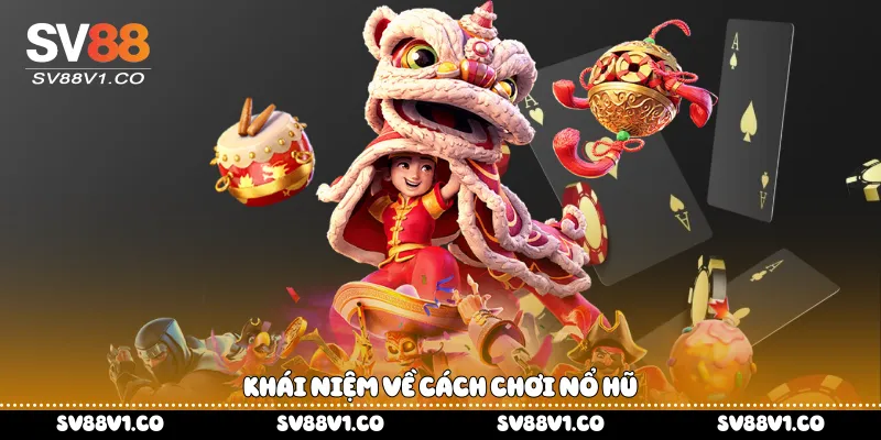 Khái niệm về cách chơi nổ hũ 
