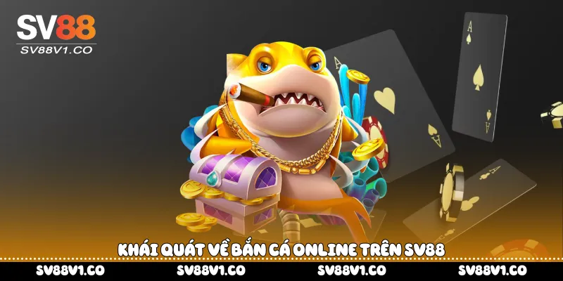 Khái quát về bắn cá online trên Sv88