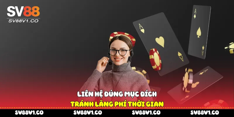 Liên hệ đúng mục đích tránh lãng phí thời gian 