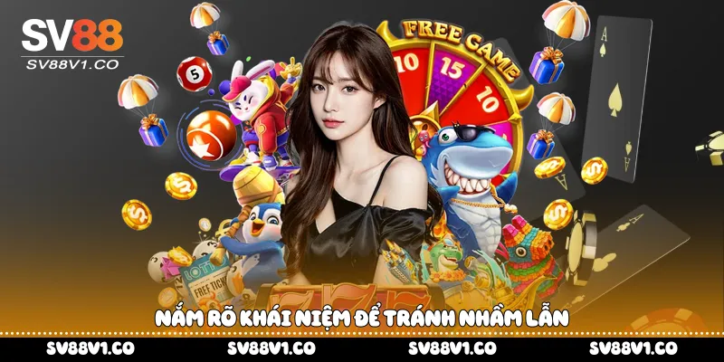 Nắm rõ khái niệm để tránh nhầm lẫn