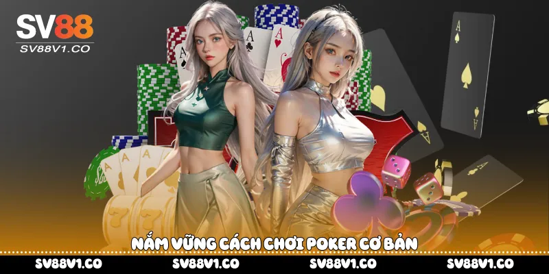 Nắm vững cách chơi Poker cơ bản 
