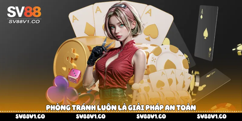 Phòng tránh luôn là giải pháp an toàn