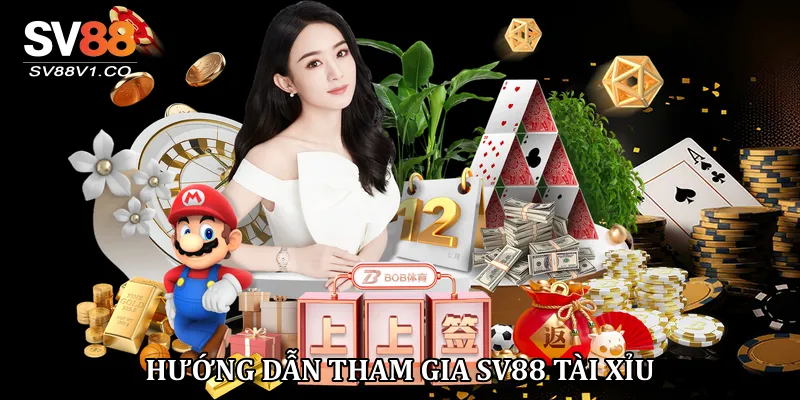 Hướng dẫn tham gia Sv88 tài xỉu