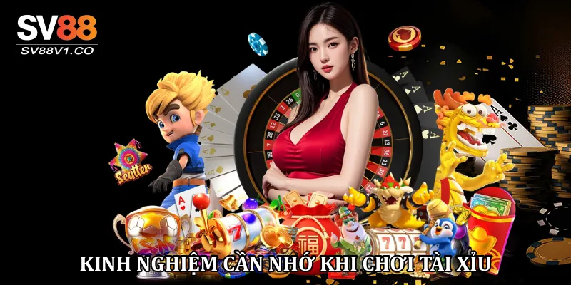 Kinh nghiệm cần nhớ khi chơi tài xỉu