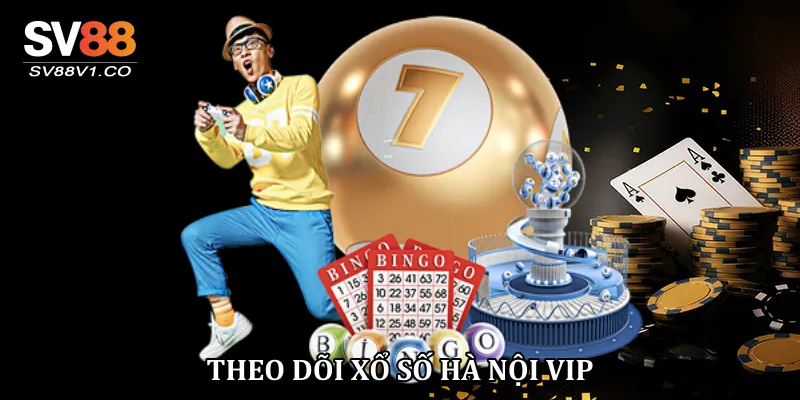 Theo Dõi Xổ Số Hà Nội Vip